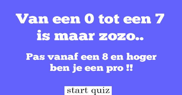 Ben jij een pro, of maar zozo?