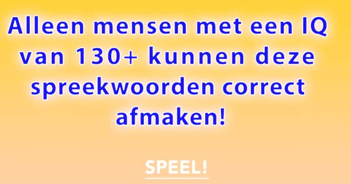 Niemand Kent Deze 10 Spreekwoorden Allemaal!