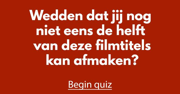 Wedden dat je nog niet eens de helft van deze filmtitels kan afmaken?