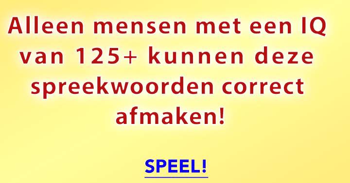 Nog Niemand Kende Al Deze 10 Spreekwoorden!