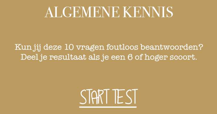 Kun jij deze 10 algemene kennis vragen foutloos beantwoorden? Deel je resultaat.