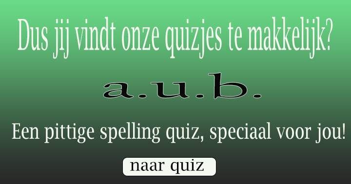 Slechts weinigen zullen scoren in deze spelling quiz!