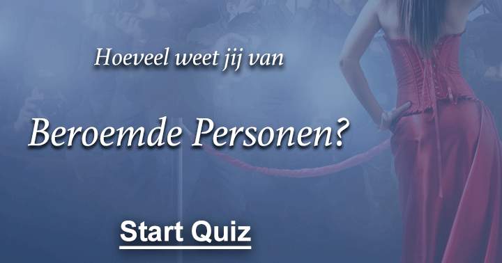  Hoeveel weet jij van beroemde personen? 