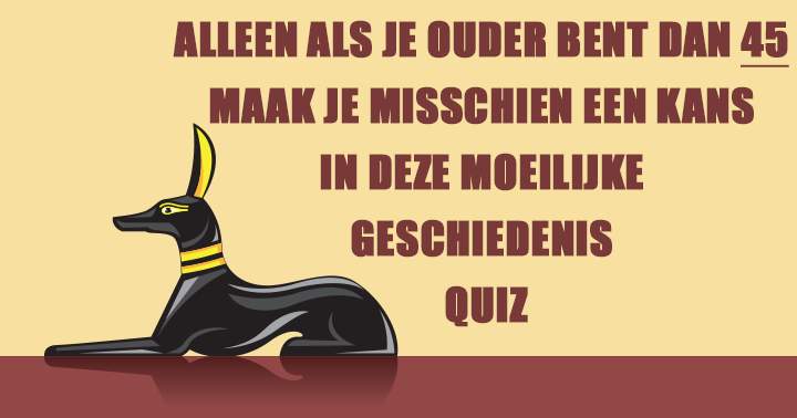 Dit is een moeilijke geschiedenisquiz!