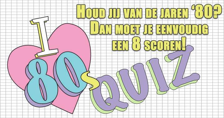 Houd jij genoeg van de jaren '80 door een 8 te scoren?