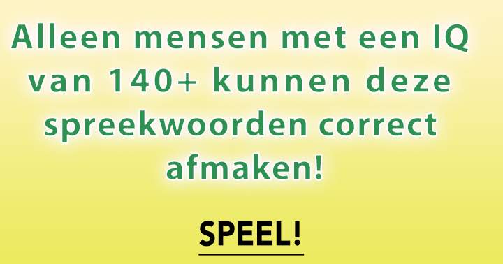 Niemand Kent Al Deze 10 Spreekwoorden!